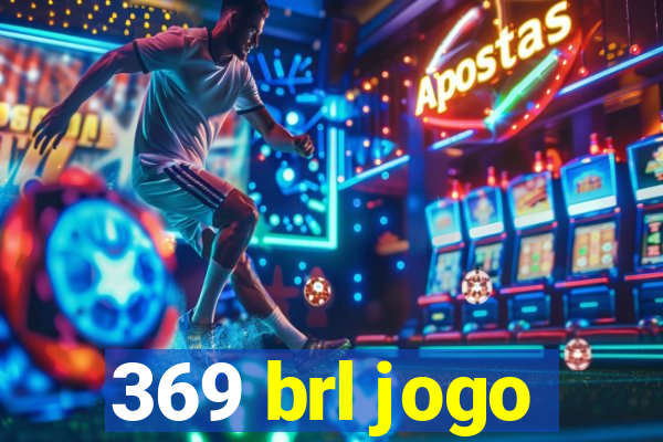 369 brl jogo